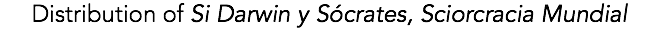 Distribution of Si Darwin y Sócrates, Sciorcracia Mundial